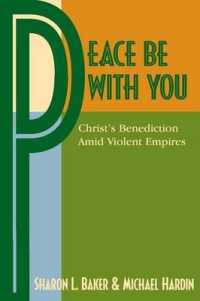 Peace Be with You : Christ's Benediction Amid Violent Empires