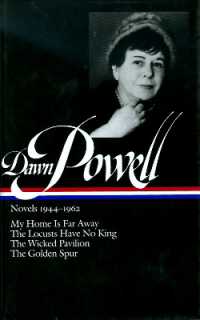 Dawn Powell: Novels 1944-1962 (LOA #127) : My Home Is Far Away / the Locusts Have No King / the Wicked Pavilion / the Golden Spur (Library of America Dawn Powell Edition)