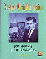 Creative Music Production, Joe Meek's Bold Techniques : Joe Meek's Bold Techniques （PAP/COM）