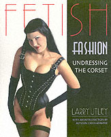 Fetish Fashion : Undressing the Corset