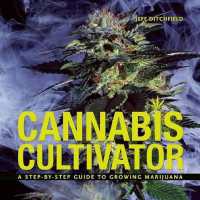 Cannabis Cultivator : A Step-By-Step Guide to Growing Marijuana