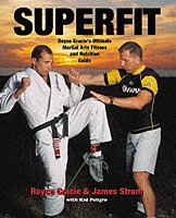 Superfit : Royce Gracie's Ultimate Martial Arts Fitness and Nutrition Guide