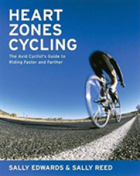 Heart Zones Cycling : The Avid Cyclist's Guide to Riding Faster and Farther