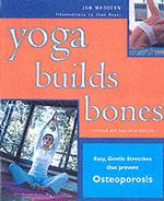 Yoga Builds Bones : Easy, Gentle Stretches That Prevent Osteoporosis （REV EXP）