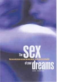 The Sex of Your Dreams : What Your Erotic Dreams Can Teach You about Yourself, Your Life and Your Relationships