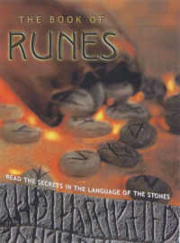 The Book of Runes : Read the Secrets in the Language of the Stones