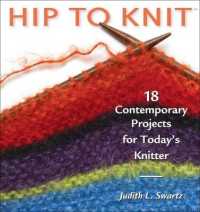Hip to Knit : 18 Contemporary Projects for Today's Knitter
