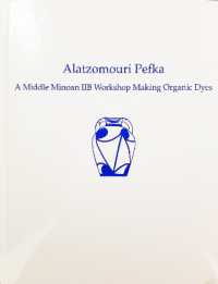 Alatzomouri Pefka : A Middle Minoan IIB Workshop Making Organic Dyes (Prehistory Monographs)