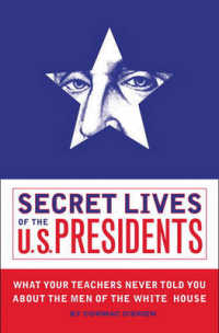 Secret Lives of the U.S. Presidents : What Your Teachers Never Told You about the Men of the White House