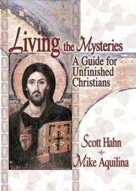 Living the Mysteries : A Guide for Unfinished Christians