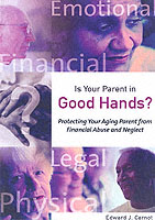 Is Your Parent in Good Hands? : Protecting Your Aging Parent from Financial Abuse and Neglect (Capital Cares) （1ST）