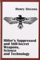 Hitler'S Suppressed and Still-Secret Weapons, Science and Technology