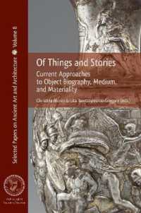 Of Things and Stories : Current Approaches to Object Biography, Medium, and Materiality (Selected Papers on Ancient Art and Architecture)