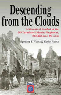 Descending from the Clouds : A Memoir of Combat in the 505 Parachute Infantry Regiment, 82d Airborne Division