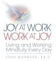 Joy at Work, Work at Joy : Living and Working Mindfully Every Day