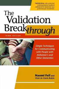 The Validation Breakthrough: Simple Techniques for Communicating With People With Alzheimer's and Other Dementias （3rd ed.）