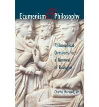 Ecumenism and Philosophy : Philosophical Questions for a Renewal of Dialogue