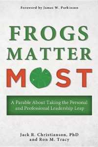 Frogs Matter Most : A Parable about Taking the Personal and Professional Leadership Leap
