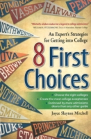 8 First Choices : An Expert's Strategies for Getting into College