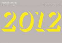 The Last Calendar: Your Companion for the 356 Days of 2012 : A Project by Bigert & Bergström for Cabinet Books