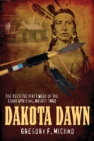 Dakota Dawn : The Decisive First Week of the Sioux Uprising, August 1862