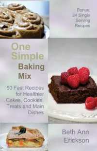 One Simple Baking Mix : 50 Fast Recipes for Healthier Cakes， Cookies， Treats and Main Dishes