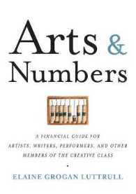 Arts & Numbers : A Financial Guide for Artists, Writers, Performers, and Other Members of the Creative Class