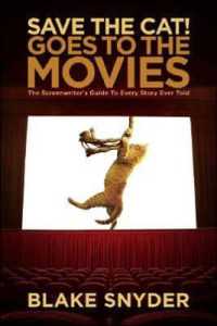 Save the Cat! Goes to the Movies : The Screenwriter's Guide to Every Story Ever Told