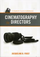 Cinematography for Directors : A Guide for Creative Collaboration