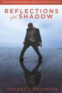 Reflections of the Shadow : Creating Memorable Heroes and Villains for Film and TV