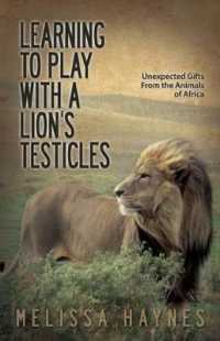 Learning to Play with a Lion?s Testicles : Unexpected Gifts from the Animals of Africa
