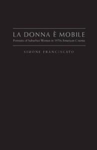 La Donna e' Mobile : Portraits of Suburban Women in the 1970s American Cinema
