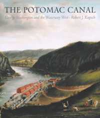 Potomac Canal : George Washington and the Waterway West