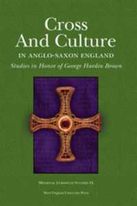 Cross and Culture in Anglo-Saxon England : Studies in Honor of George Hardin Brown (Medieval European Studies Series)