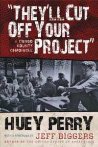 They'll Cut Off Your Project : A Mingo County Chronicle (West Virginia & Appalachia Series)