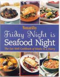 Woman's Day Friday Night Is Seafood Night : The Eat-Well Cookbook of Meals in a Hurry (Meals in a Hurry)
