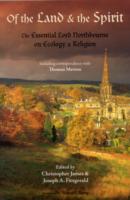 Of the Land & the Spirit : The Essential Lord Northbourne on Ecology & Religion (The Library of Perennial Philosophy)