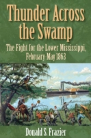 Thunder Across the Swamp : The Fight for the Lower Mississippi, February-May 1863