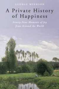A Private History of Happiness : Ninety-Nine Moments of Joy from around the World
