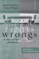 Rights and Wrongs in the College Classroom : Ethical Issues in Postsecondary Teaching