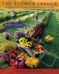 The Flower Farmer : An Organic Grower's Guide to Raising and Selling Cut Flowers, 2nd Edition （2ND）