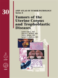 AFIP腫瘍病理学アトラス 第４シリーズ・第３０巻：子宮体部・妊娠性絨毛疾患の腫瘍学<br>Tumors of the Uterine Corpus and Trophoblastic Diseases (Afip Atlas of Tumor Pathology, Series 4)