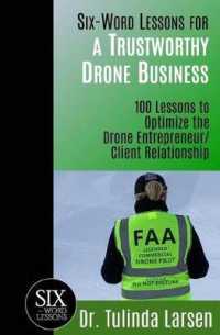 Six-Word Lessons for a Trustworthy Drone Business: 100 Lessons to Optimize the Drone Entrepreneur/Client Relationship (Six-Word Lessons") 〈10〉