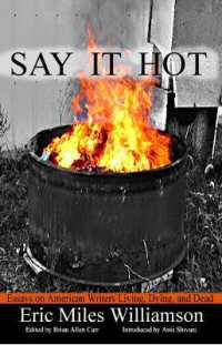 Say It Hot : Essays on American Writers Living, Dying and Dead