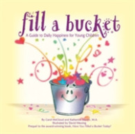 Fill a Bucket : A Guide to Daily Happiness for the Young Child