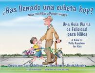 Has llenado una cubeta hoy? / Have You Filled a Bucket Today? : Una Guia Diaria De Felicidades Para Ninos / a Guide to Daily Happiness for Kids （Bilingual）