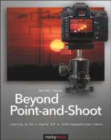 Beyond Point-and-Shoot : Learning to Use a Digital SLR or Interchangeable-Lens Camera