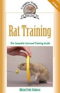Rat Training : A Comprehensive Beginner's Guide (Complete Care Made Easy)