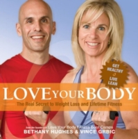Love Your Body : The Real Secret to Weight Loss and Lifetime Fitness （1ST）
