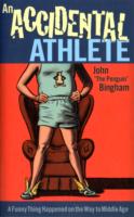 An Accidental Athlete : A Funny Thing Happened on the Way to Middle Age